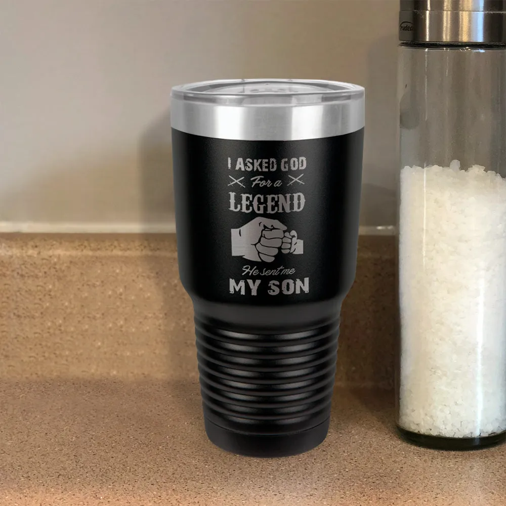 I Asked God For A Legend He Sent Me My Son Stainless Steel Tumbler