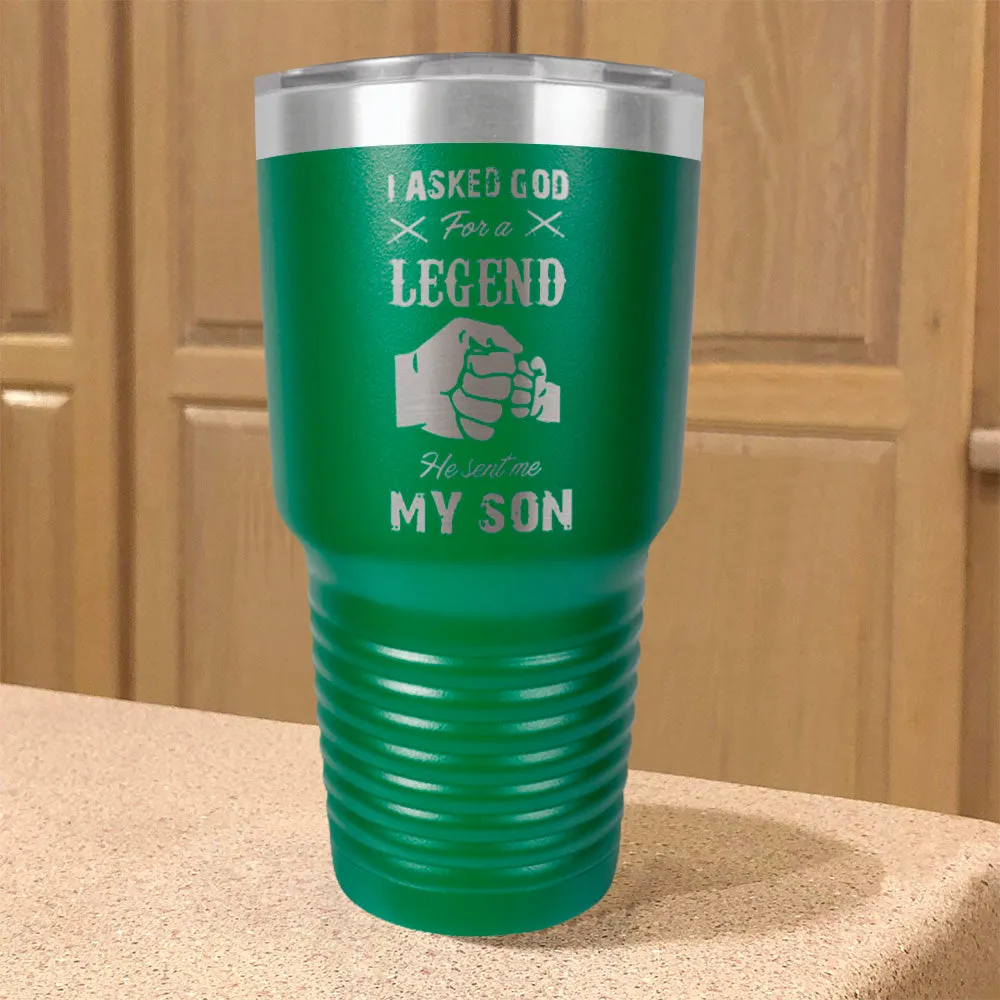 I Asked God For A Legend He Sent Me My Son Stainless Steel Tumbler