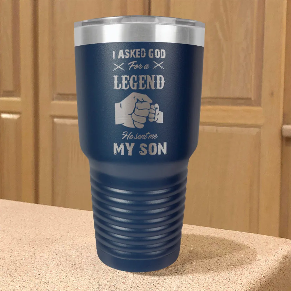 I Asked God For A Legend He Sent Me My Son Stainless Steel Tumbler