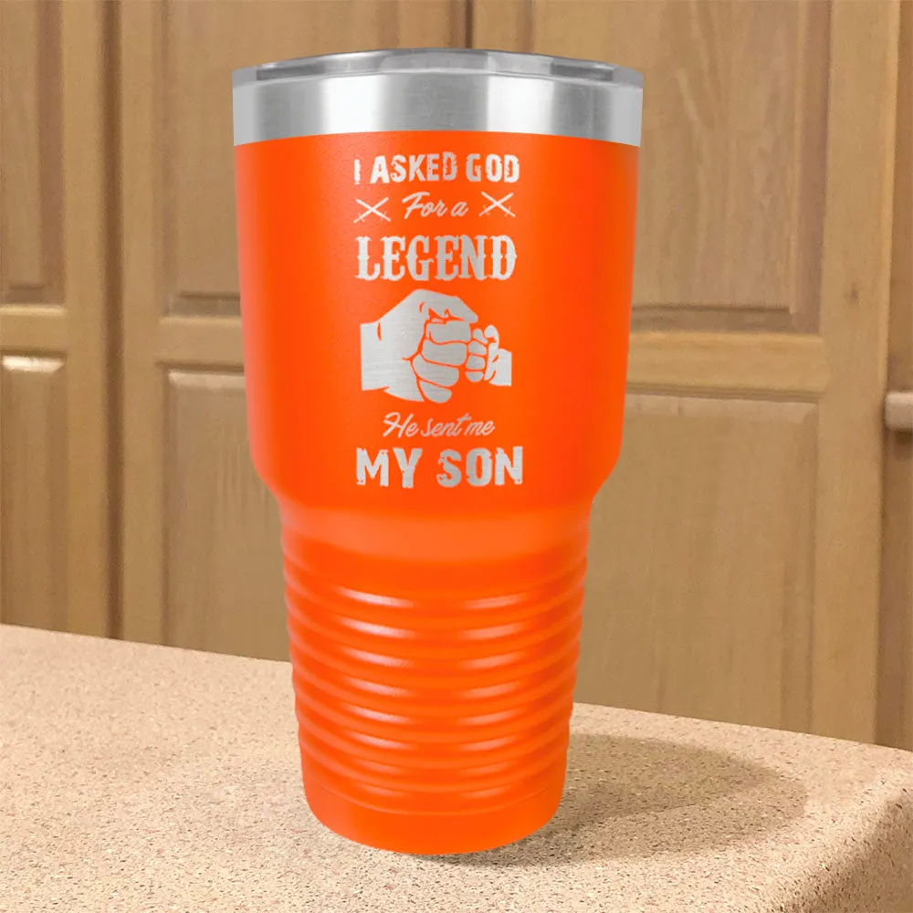 I Asked God For A Legend He Sent Me My Son Stainless Steel Tumbler