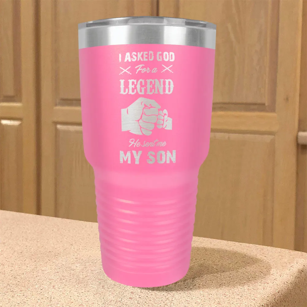 I Asked God For A Legend He Sent Me My Son Stainless Steel Tumbler