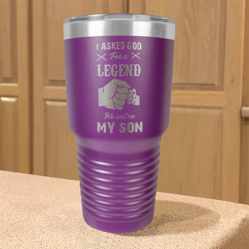 I Asked God For A Legend He Sent Me My Son Stainless Steel Tumbler