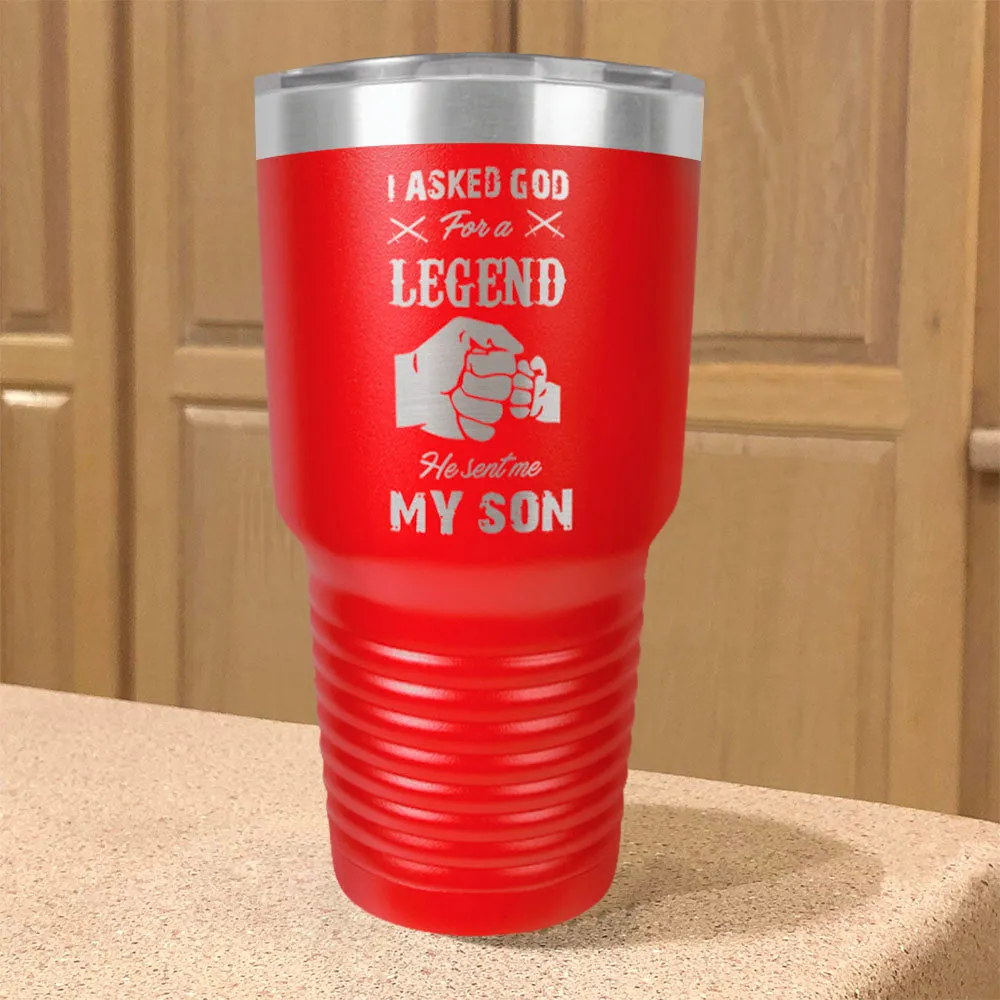 I Asked God For A Legend He Sent Me My Son Stainless Steel Tumbler