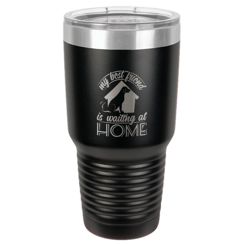 My Best Friend Is Waiting At Home Stainless Steel Tumbler