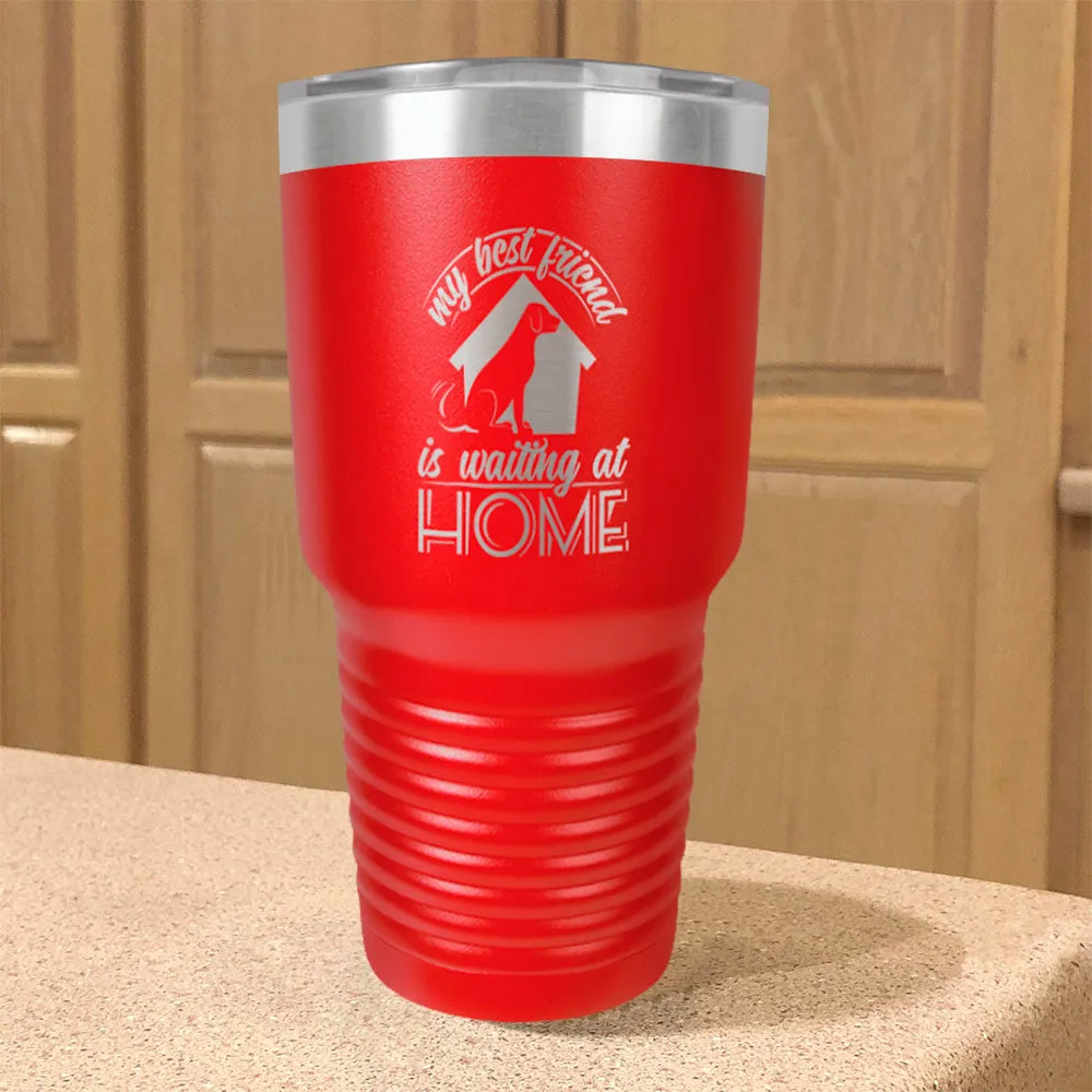 My Best Friend Is Waiting At Home Stainless Steel Tumbler