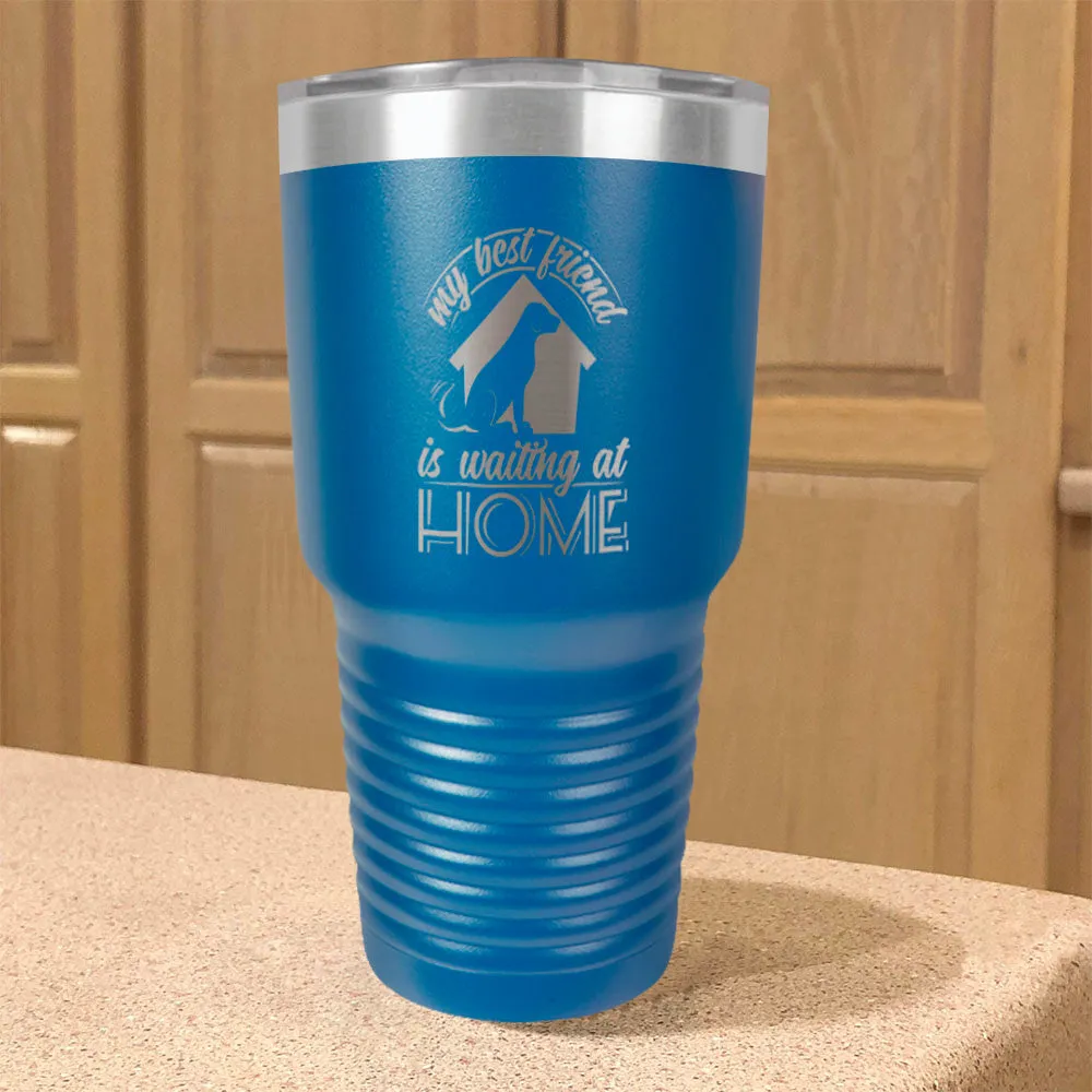 My Best Friend Is Waiting At Home Stainless Steel Tumbler