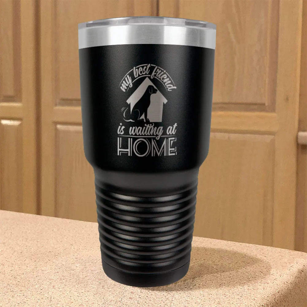 My Best Friend Is Waiting At Home Stainless Steel Tumbler