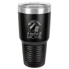 My Best Friend Is Waiting At Home Stainless Steel Tumbler