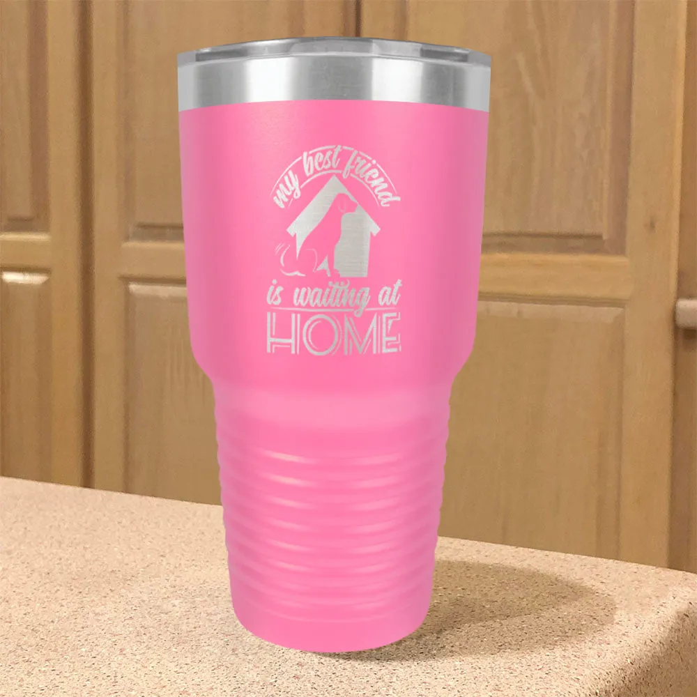 My Best Friend Is Waiting At Home Stainless Steel Tumbler